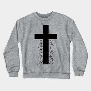 Where Grace Meets Sacrifice Crewneck Sweatshirt